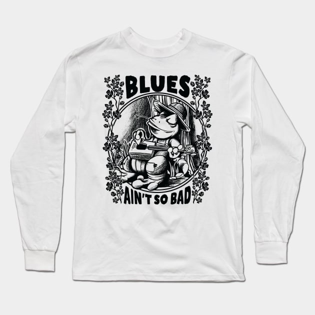 Delta Blues Frog with Guitar - Blues Ain’t so Bad Long Sleeve T-Shirt by Graphic Duster